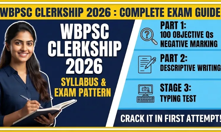 Explore the complete WBPSC Clerkship 2026 examination syllabus, selection process, exam patterns for Part 1 &amp; 2, marking scheme, and essential preparation topics.